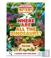 The World Of Dinosaur Roar!: Where Are All The Dinosaurs?