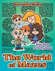 The World Of Mazes - Kids Maze Activity Book