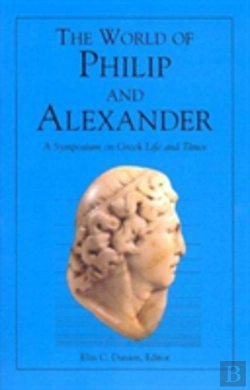 Bertrand.pt - The World Of Philip And Alexander Â€“ A Symposium On Greek Life And Times