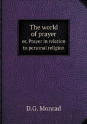 The World Of Prayer Or, Prayer In Relation To Personal Religion