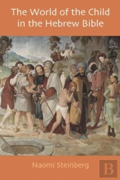 The World Of The Child In The Hebrew Bible