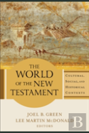 The World Of The New Testament Â€“ Cultural, Social, And Historical Contexts