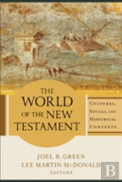The World Of The New Testament Â€“ Cultural, Social, And Historical Contexts