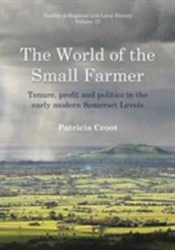 Bertrand.pt - The World Of The Small Farmer: Tenure, Profit And Politics In The Early-Modern Somerset Levels