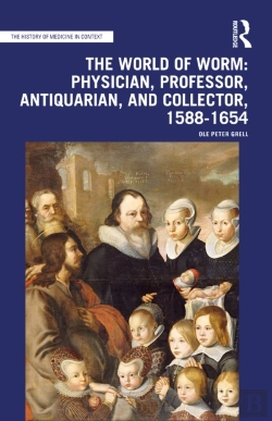 Bertrand.pt - The World Of Worm: Physician, Professor, Antiquarian, And Collector, 1588-1654