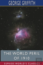 The World Peril Of 1910 (Esprios Classics)