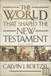 The World That Shaped The New Testament