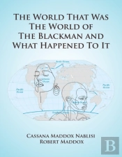 The World That Was The World Of The Blackman And What Happened To It
