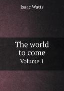 The World To Come Volume 1