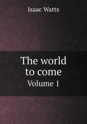 The World To Come Volume 1