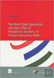 The World Trade Organization And Import Bans In Response To Violations Of Fundamental Labour Rights
