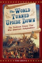 The World Turned Upside Down: The Yorktown Victory That Won America'S Independence