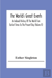 The World'S Great Events; An Indexed History Of The World From Earliest Times To The Present Day (Volume X)