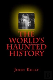 The World'S Haunted History: Creepy Coll