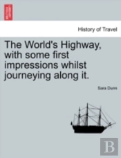 The World'S Highway, With Some First Impressions Whilst Journeying Along It.