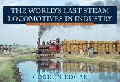 The World'S Last Steam Locomotives In Industry: The 20th Century