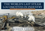 The World'S Last Steam Locomotives In Industry: The 21st Century