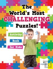 The World'S Most Challenging Puzzles! Activity Book For Kids