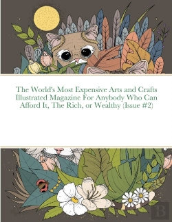 Bertrand.pt - The World'S Most Expensive Arts And Crafts Illustrated Magazine For Anybody Who Can Afford It, The Rich, Or Wealthy (Issue #2)