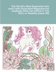 The World'S Most Expensive Arts And Crafts Illustrated Magazine For Anybody Who Can Afford It, The Rich, Or Wealthy (Issue #5)