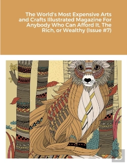 Bertrand.pt - The World'S Most Expensive Arts And Crafts Illustrated Magazine For Anybody Who Can Afford It, The Rich, Or Wealthy (Issue #7)