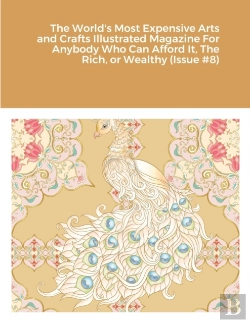 Bertrand.pt - The World'S Most Expensive Arts And Crafts Illustrated Magazine For Anybody Who Can Afford It, The Rich, Or Wealthy (Issue #8)