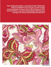 The World'S Most Luxurious Butterflies And Flowers! Giant Super Jumbo Mega Coloring Book Features Over 30 Designs Of The World'S Most Luxurious Butterflies And Flowers Designs For Stress Relief (Book 