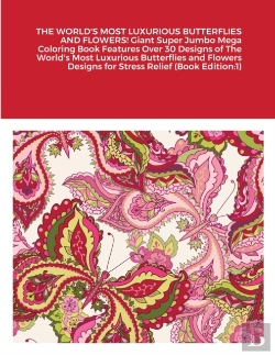 Bertrand.pt - The World'S Most Luxurious Butterflies And Flowers! Giant Super Jumbo Mega Coloring Book Features Over 30 Designs Of The World'S Most Luxurious Butterflies And Flowers Designs For Stress Relief (Book 
