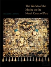 The Worlds Of The Moche On The North Coast Of Peru
