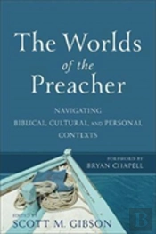 The Worlds Of The Preacher Â€“ Navigating Biblical, Cultural, And Personal Contexts