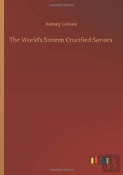 The World'S Sixteen Crucified Saviors