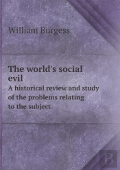 The World'S Social Evil A Historical Review And Study Of The Problems Relating To The Subject