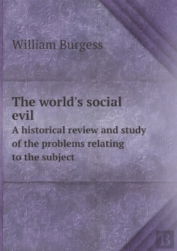Bertrand.pt - The World'S Social Evil A Historical Review And Study Of The Problems Relating To The Subject