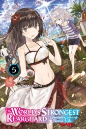 The World'S Strongest Rearguard: Labyrinth Country'S Novice Seeker, Vol. 5 (Light Novel)