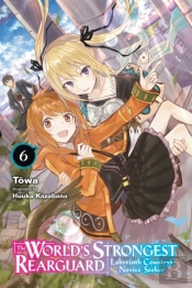 The World'S Strongest Rearguard: Labyrinth Country'S Novice Seeker, Vol. 6 (Light Novel)