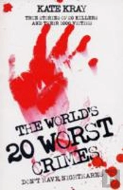 The World'S Twenty Worst Crimes - True Stories Of 10 Killers And Their 3000 Victims