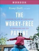 The Worryâ€“Free Parent Workbook Â€“ Learning To Live In Confidence So Your Kids Can Too