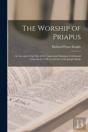 The Worship Of Priapus : An Account Of T