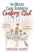 The Worst Case Scenario Cookery Club: The Perfect Laugh-Out-Loud Romantic Comedy