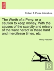The Worth Of A Peny: Or A Caution To Kee