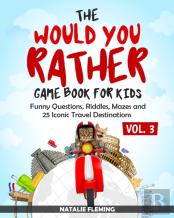 The Would You Rather Game Book For Kids