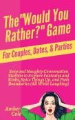 The ''Would You Rather?'' Game For Couples, Dates, & Parties