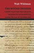 The Wound Dresser - A Series Of Letters Written From The Hospitals In Washington During The War Of The Rebellion