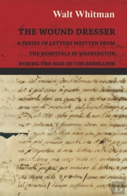 Bertrand.pt - The Wound Dresser - A Series Of Letters Written From The Hospitals In Washington During The War Of The Rebellion