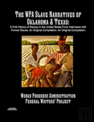 The Wpa Slave Narratives Of Oklahoma & Texas