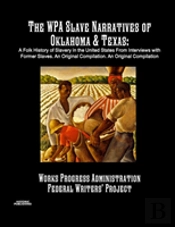 The Wpa Slave Narratives Of Oklahoma & Texas
