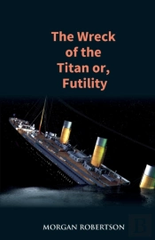The Wreck Of The Titan: The Novel That F
