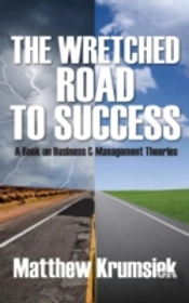 The Wretched Road To Success: A Book On