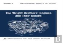 The Wright Brothers' Engines And Their Design (Smithsonian Institution Annals Of Flight Series)