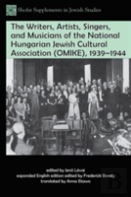 The Writers, Artists, Singers, And Musicians Of The National Hungarian Jewish Cultural Association (Omike), 1939â€“1944